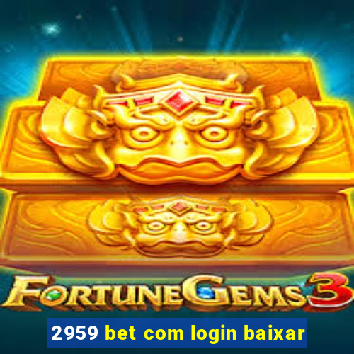 2959 bet com login baixar